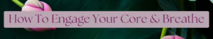 How to engage your core and how to breat...