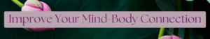 Improve your mind-body connection