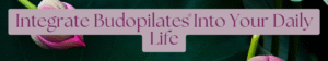 Integrate Budopilates into your daily li...