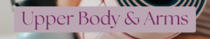Upper Body & Arms